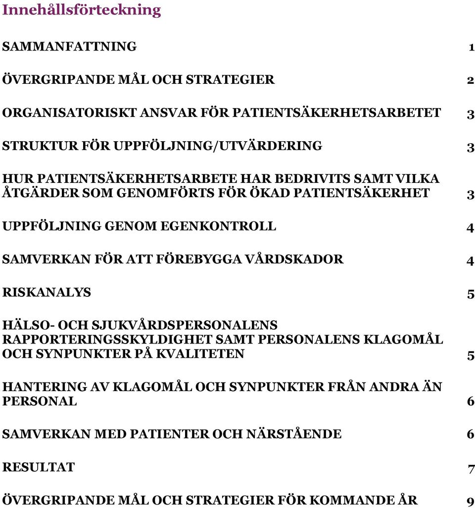 EGENKONTROLL 4 SAMVERKAN FÖR ATT FÖREBYGGA VÅRDSKADOR 4 RISKANALYS 5 HÄLSO- OCH SJUKVÅRDSPERSONALENS RAPPORTERINGSSKYLDIGHET SAMT PERSONALENS KLAGOMÅL OCH