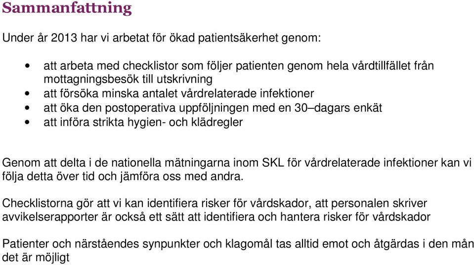 mätningarna inm SKL för vårdrelaterade infektiner kan vi följa detta över tid ch jämföra ss med andra.