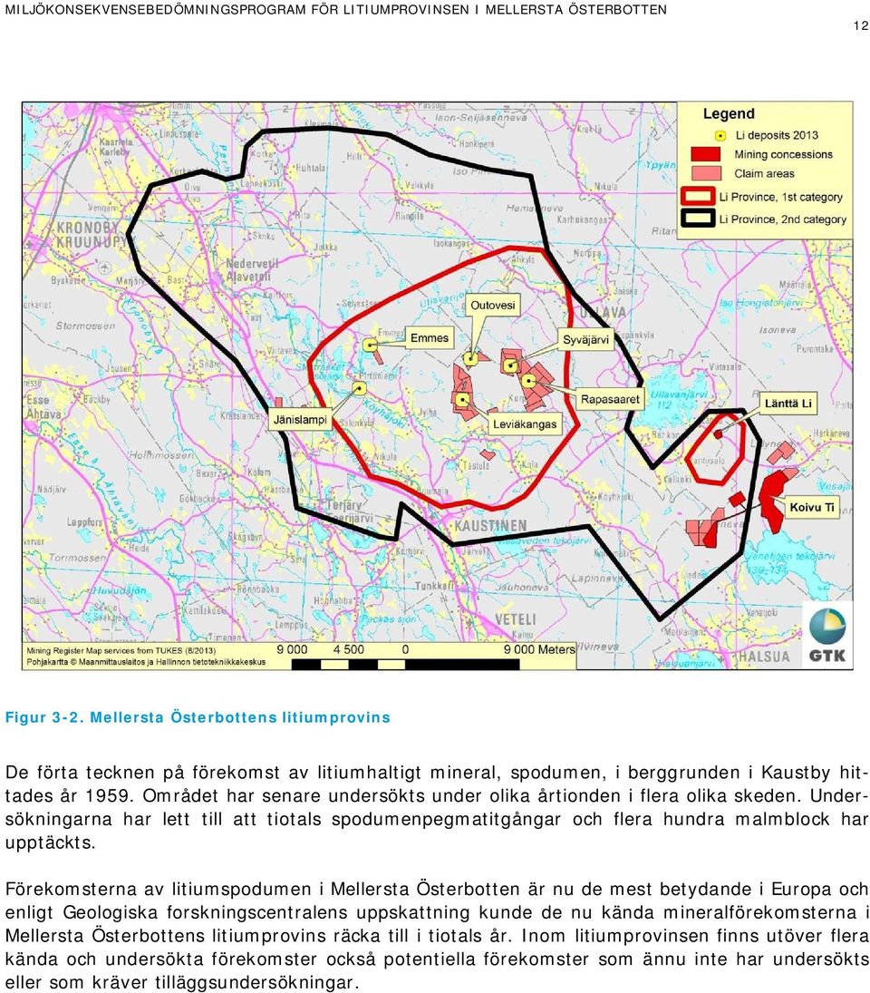 Förekomsterna av litiumspodumen i Mellersta Österbotten är nu de mest betydande i Europa och enligt Geologiska forskningscentralens uppskattning kunde de nu kända mineralförekomsterna i