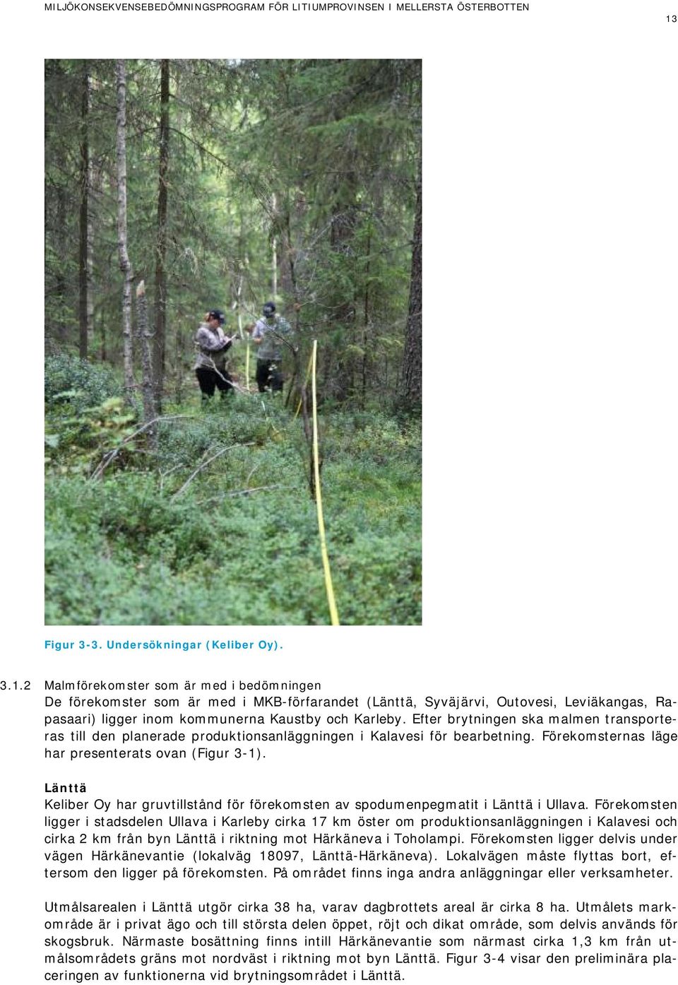 Länttä Keliber Oy har gruvtillstånd för förekomsten av spodumenpegmatit i Länttä i Ullava.