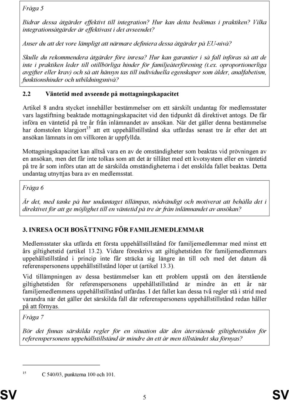 Hur kan garantier i så fall införas så att de inte i praktiken leder till otillbörliga hinder för familjeåterförening (t.ex.