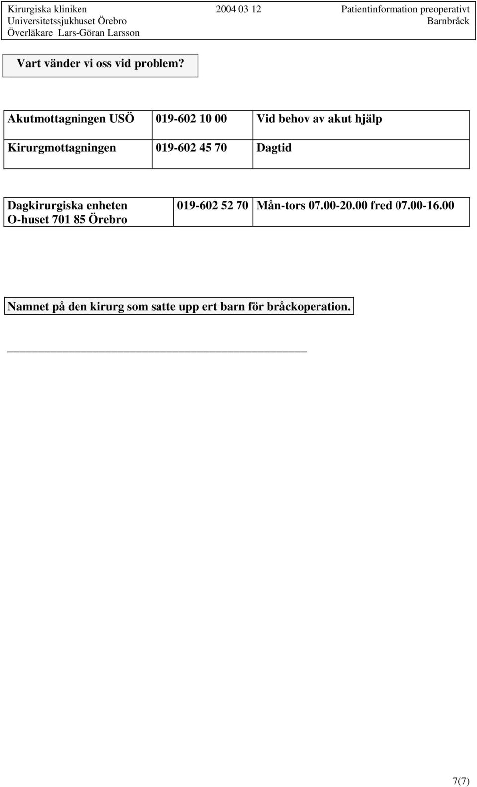 Kirurgmottagningen 019-602 45 70 Dagtid Dagkirurgiska enheten O-huset 701