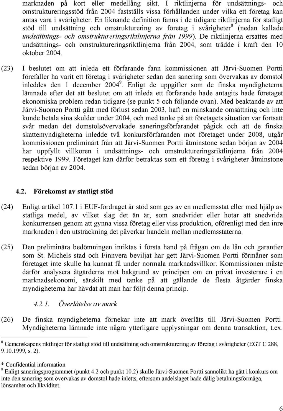 från 1999). De riktlinjerna ersattes med undsättnings- och omstruktureringsriktlinjerna från 2004, som trädde i kraft den 10 oktober 2004.