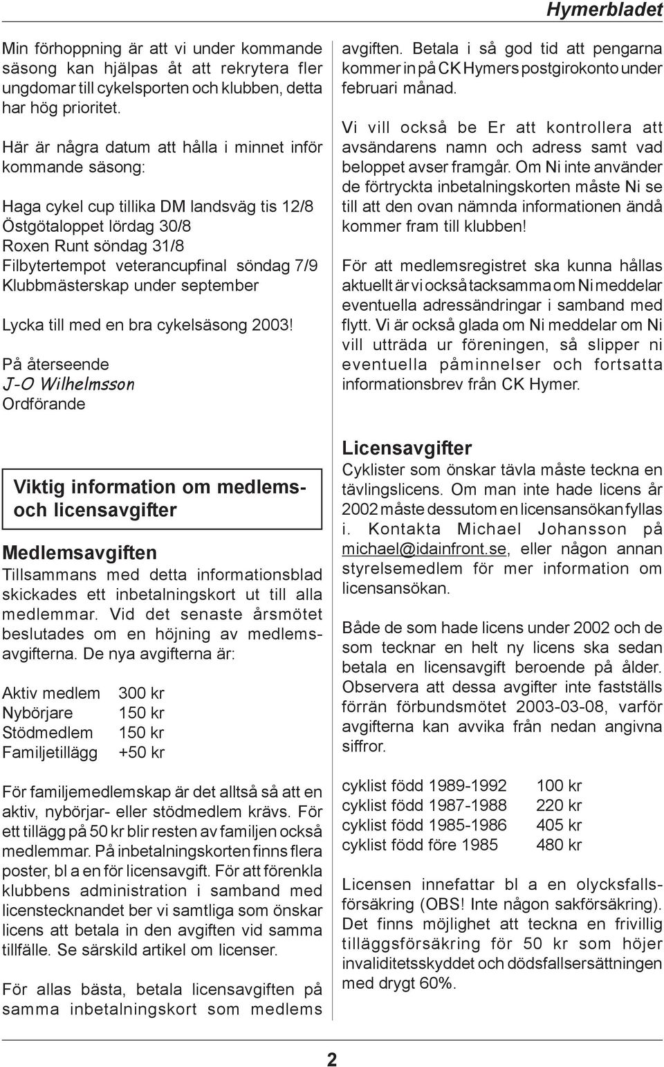 Klubbmästerskap under september Lycka till med en bra cykelsäsong 2003!