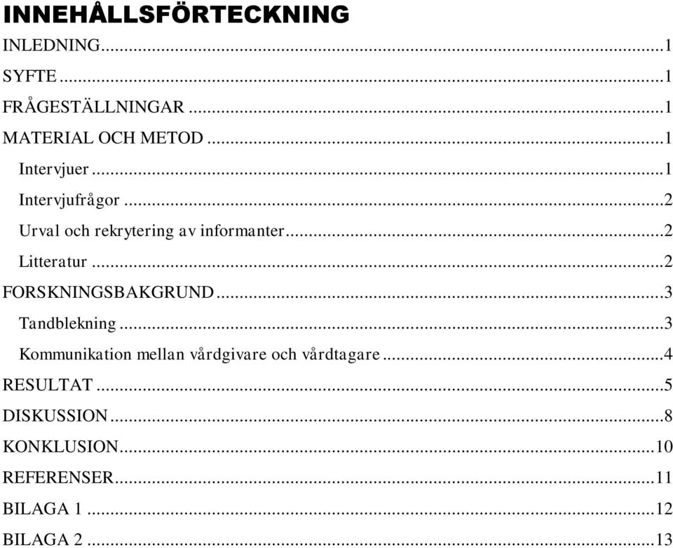 ..2 FORSKNINGSBAKGRUND...3 Tandblekning...3 Kommunikation mellan vårdgivare och vårdtagare.