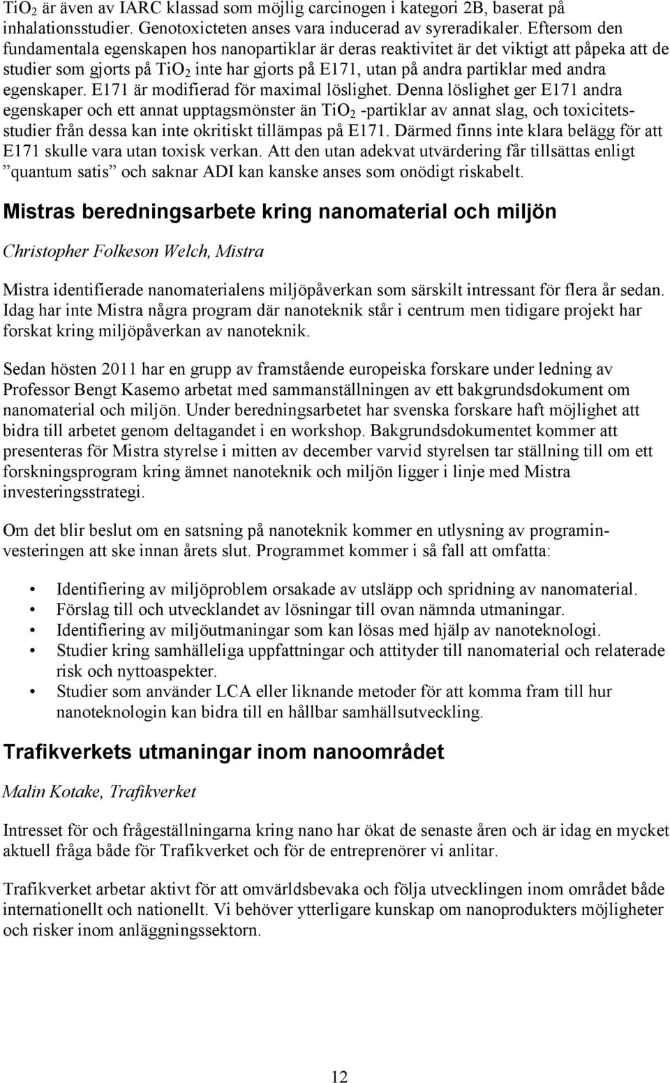 egenskaper. E171 är modifierad för maximal löslighet.