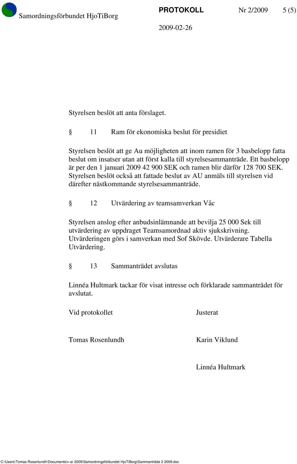 Ett basbelopp är per den 1 januari 2009 42 900 SEK och ramen blir därför 128 700 SEK.