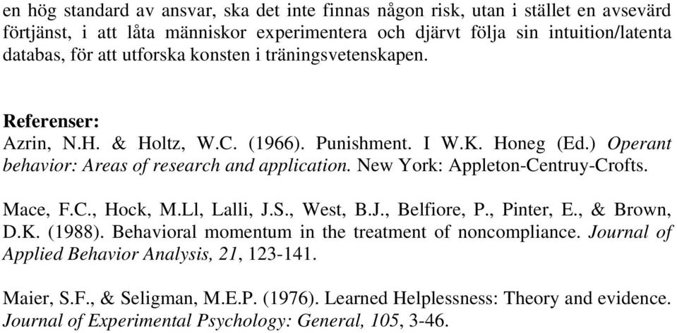 New York: Appleton-Centruy-Crofts. Mace, F.C., Hock, M.Ll, Lalli, J.S., West, B.J., Belfiore, P., Pinter, E., & Brown, D.K. (1988).