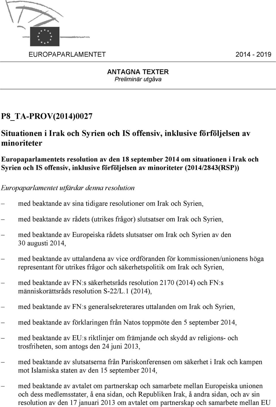 tidigare resolutioner om Irak och Syrien, med beaktande av rådets (utrikes frågor) slutsatser om Irak och Syrien, med beaktande av Europeiska rådets slutsatser om Irak och Syrien av den 30 augusti