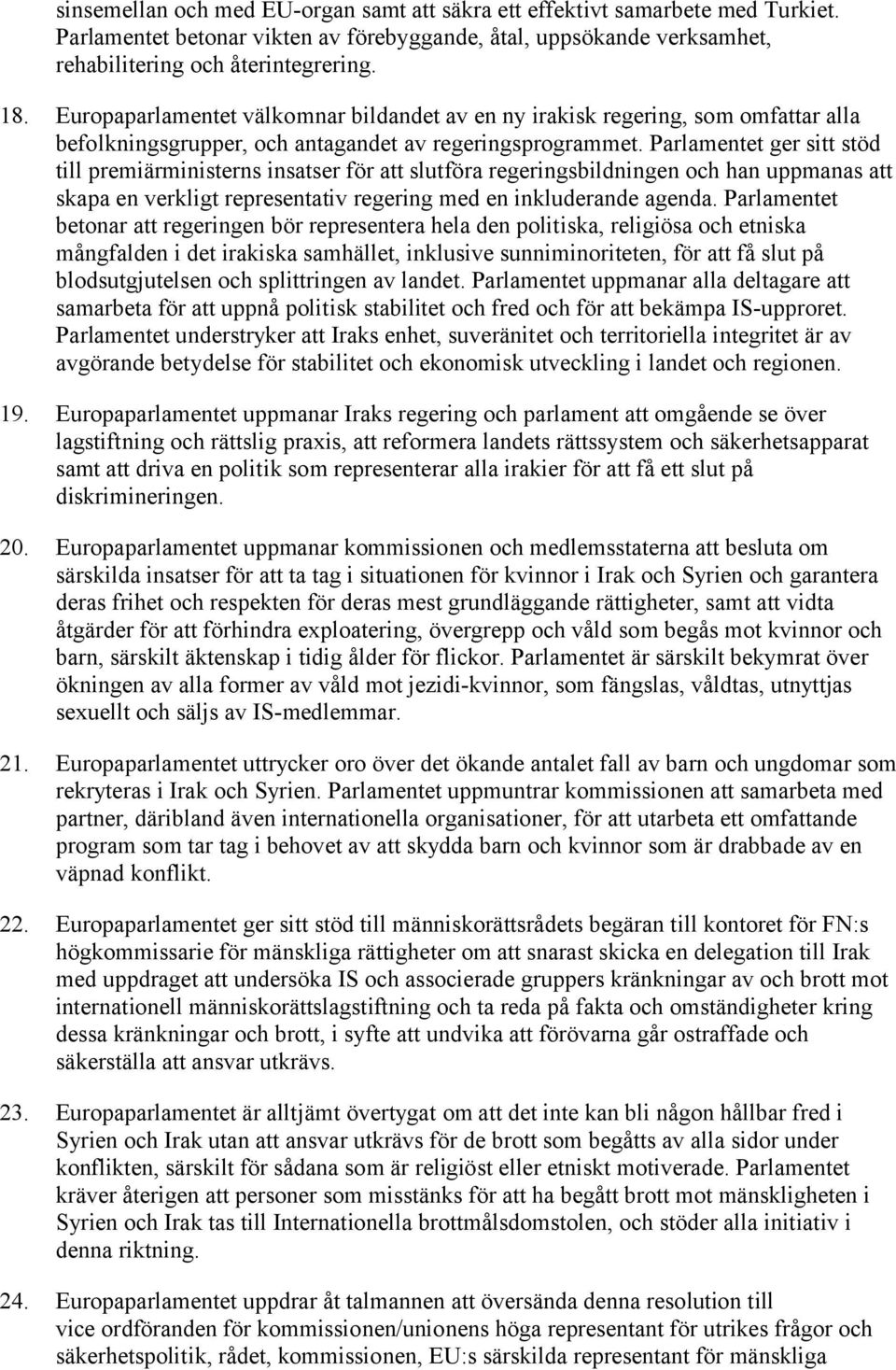 Parlamentet ger sitt stöd till premiärministerns insatser för att slutföra regeringsbildningen och han uppmanas att skapa en verkligt representativ regering med en inkluderande agenda.