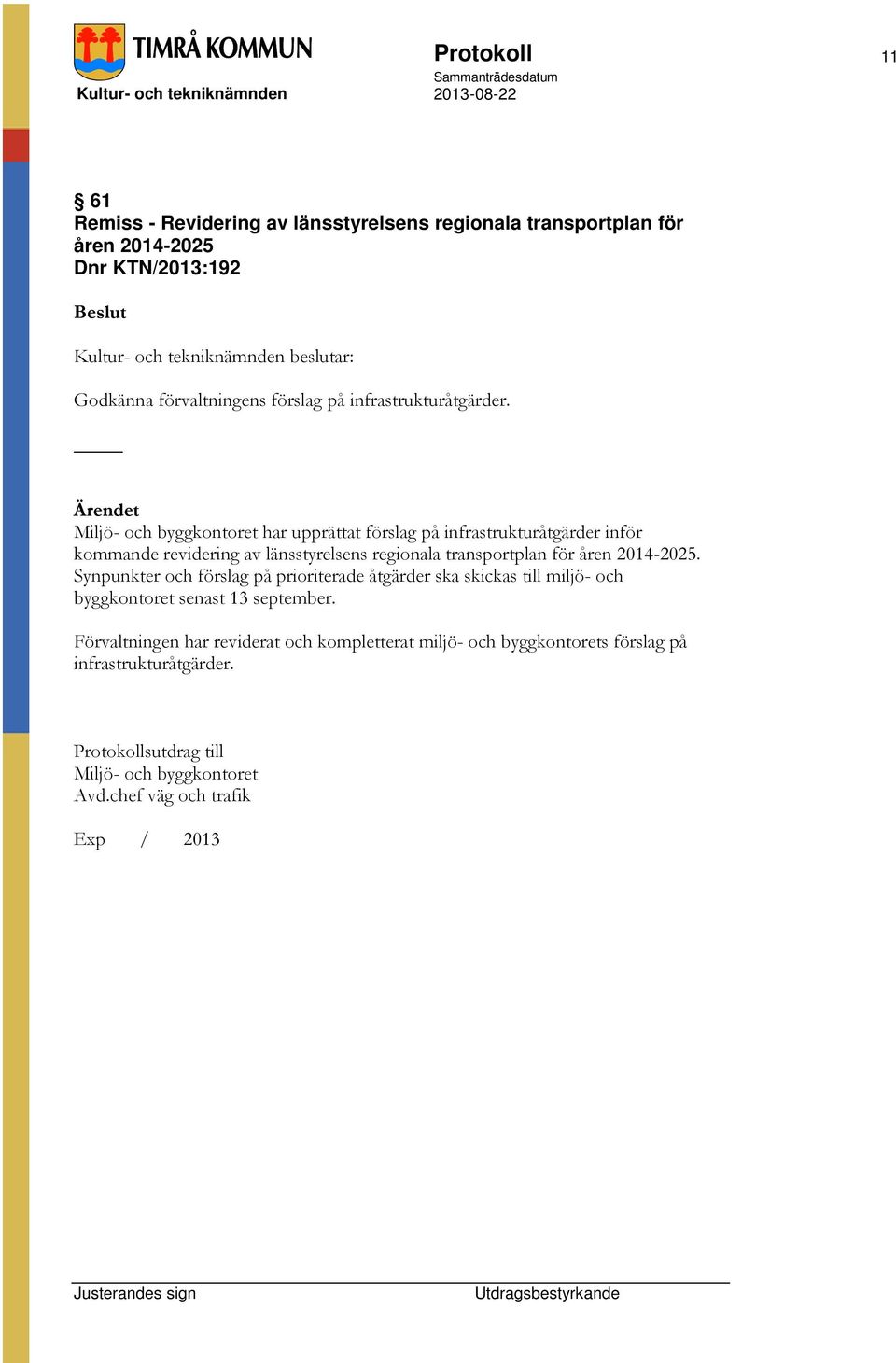 Miljö- och byggkontoret har upprättat förslag på infrastrukturåtgärder inför kommande revidering av länsstyrelsens regionala transportplan för åren