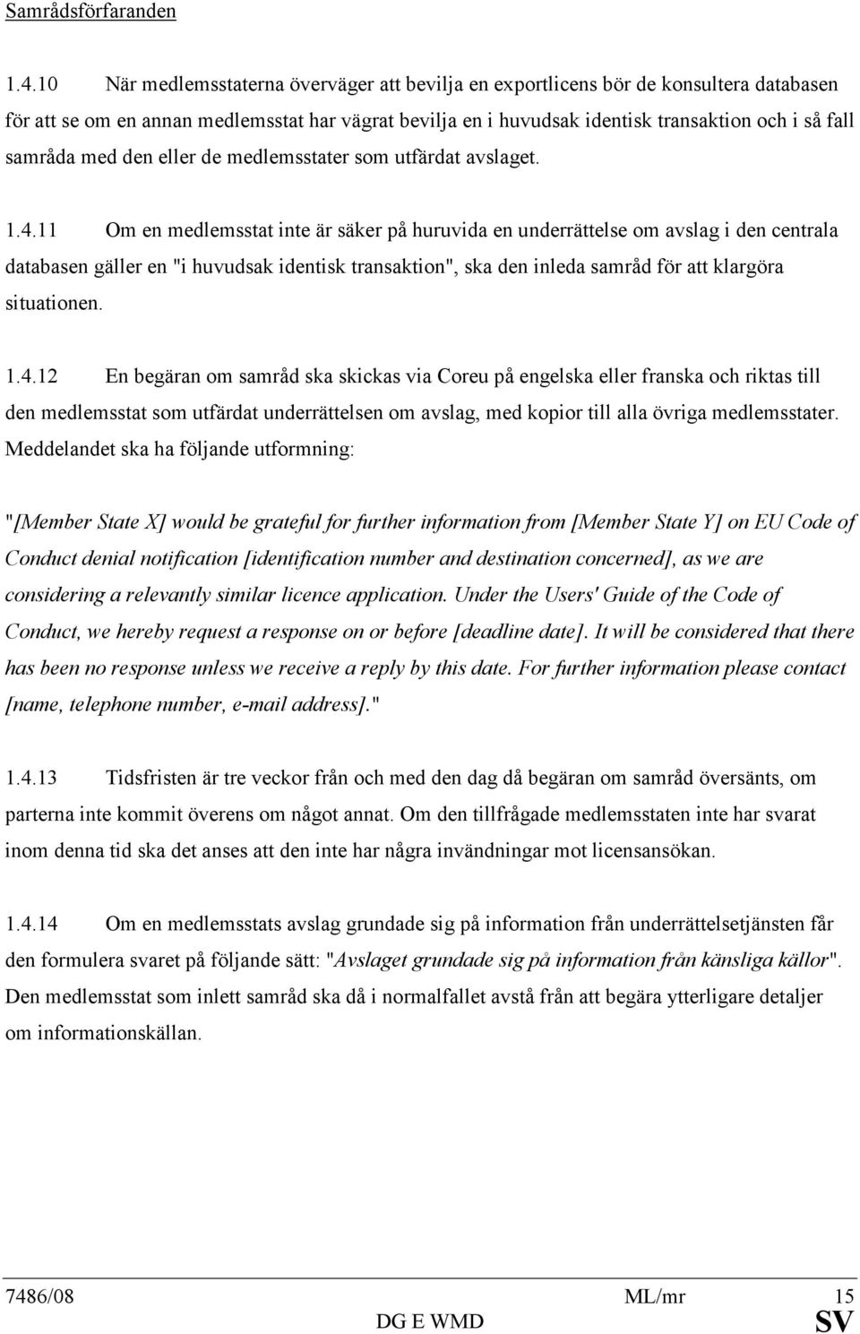 med den eller de medlemsstater som utfärdat avslaget. 1.4.