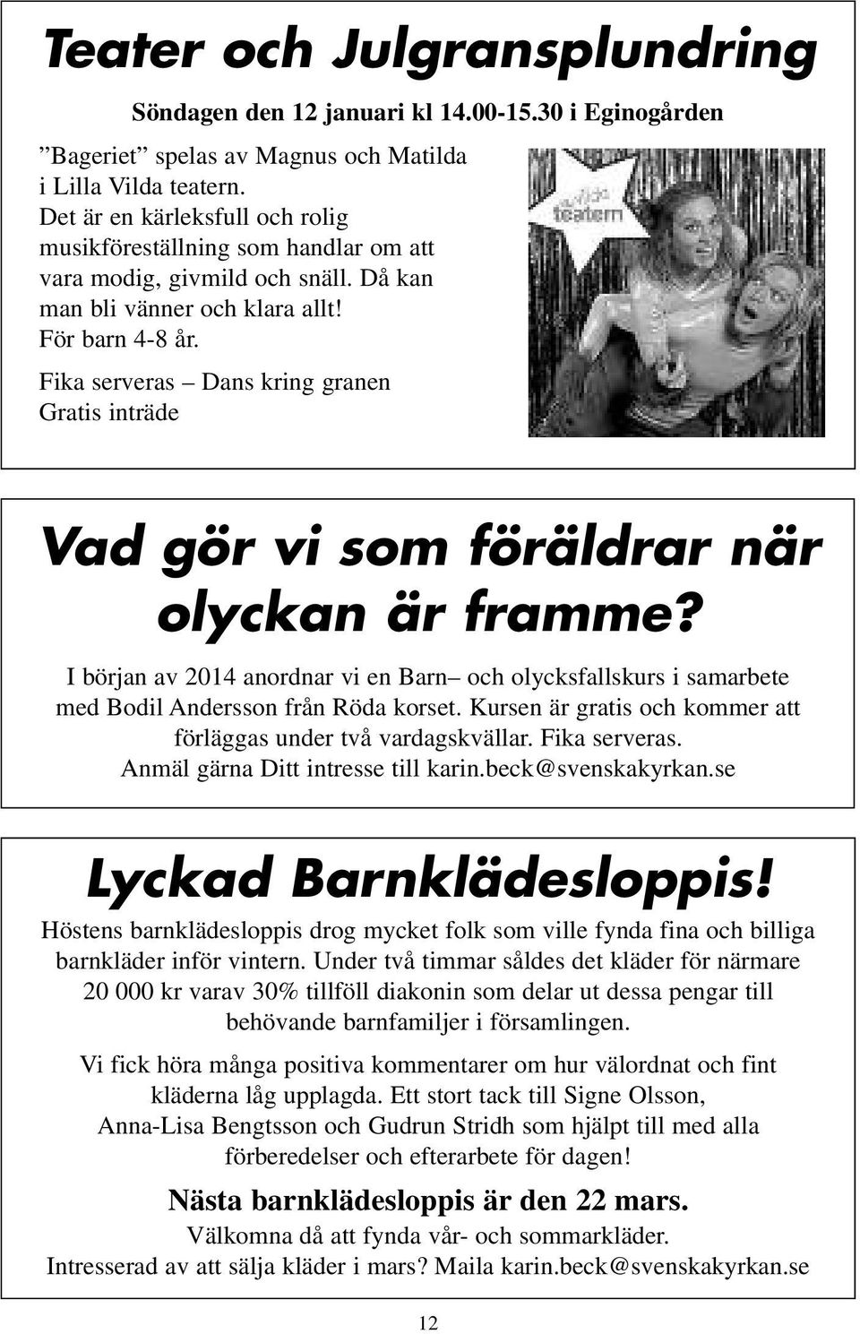 Fika serveras Dans kring granen Gratis inträde Vad gör vi som föräldrar när olyckan är framme?