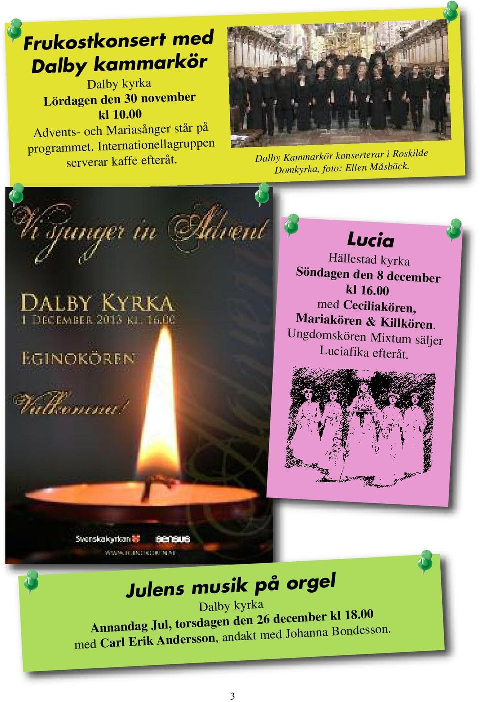 Lucia Hällestad kyrka Söndagen den 8 december kl 16.00 med Ceciliakören, Mariakören & Killkören.