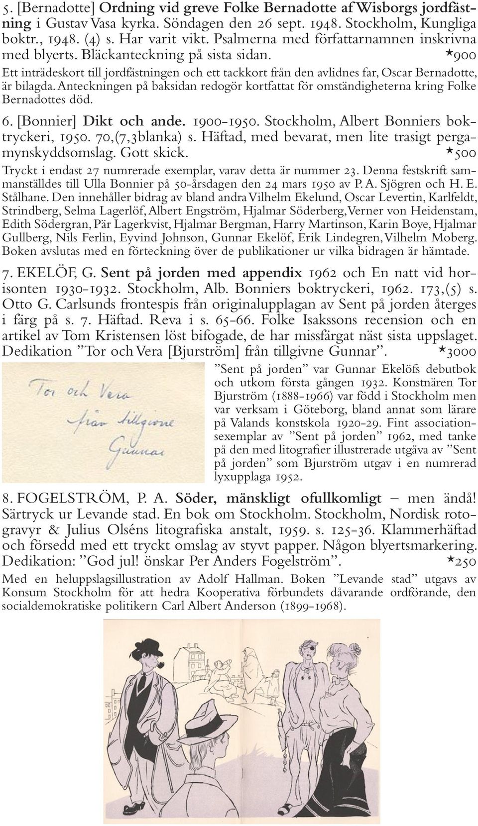 Anteckningen på baksidan redogör kortfattat för omständigheterna kring Folke Bernadottes död. 6. [Bonnier] Dikt och ande. 1900-1950. Stockholm, Albert Bonniers boktryckeri, 1950. 70,(7,3blanka) s.