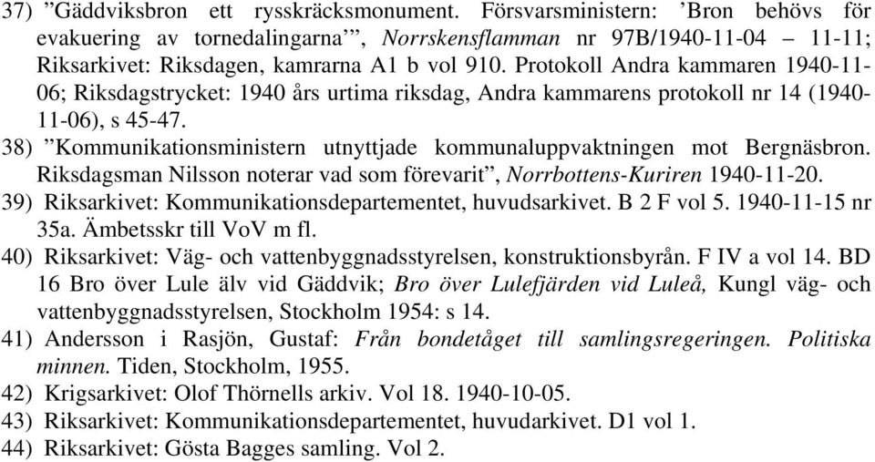 38) Kommunikationsministern utnyttjade kommunaluppvaktningen mot Bergnäsbron. Riksdagsman Nilsson noterar vad som förevarit, Norrbottens-Kuriren 1940-11-20.