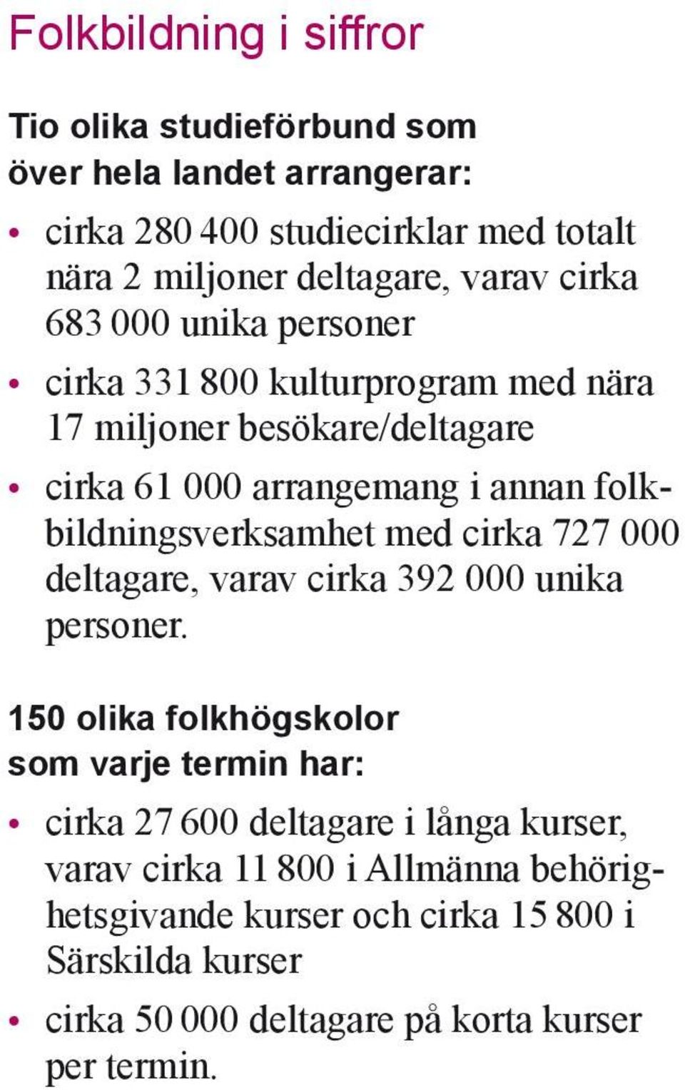 folkbildningsverksamhet med cirka 727 000 deltagare, varav cirka 392 000 unika personer.