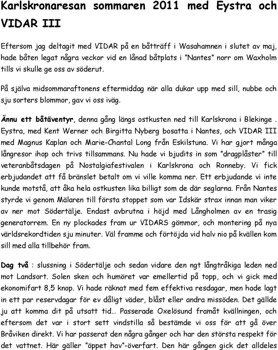 Ännu ett båtäventyr, denna gång längs ostkusten ned till Karlskrona i Blekinge.