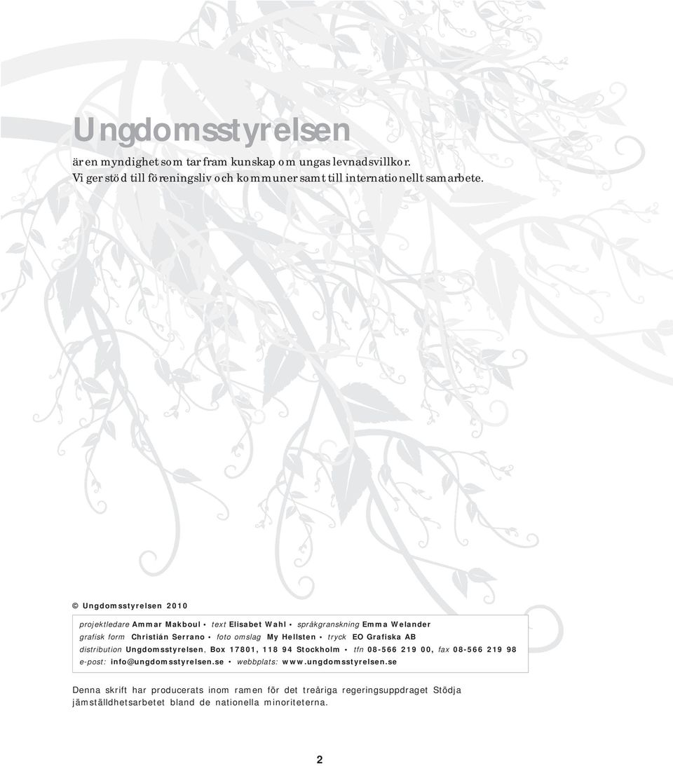 EO Grafiska AB distribution Ungdomsstyrelsen, Box 17801, 118 94 Stockholm tfn 08-566 219 00, fax 08-566 219 98 e-post: info@ungdomsstyrelsen.se webbplats: www.