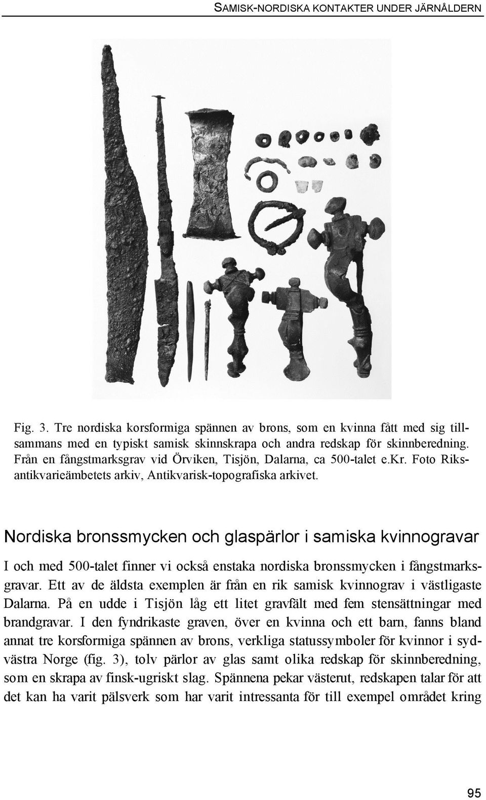 Från en fångstmarksgrav vid Örviken, Tisjön, Dalarna, ca 500-talet e.kr. Foto Riksantikvarieämbetets arkiv, Antikvarisk-topografiska arkivet.