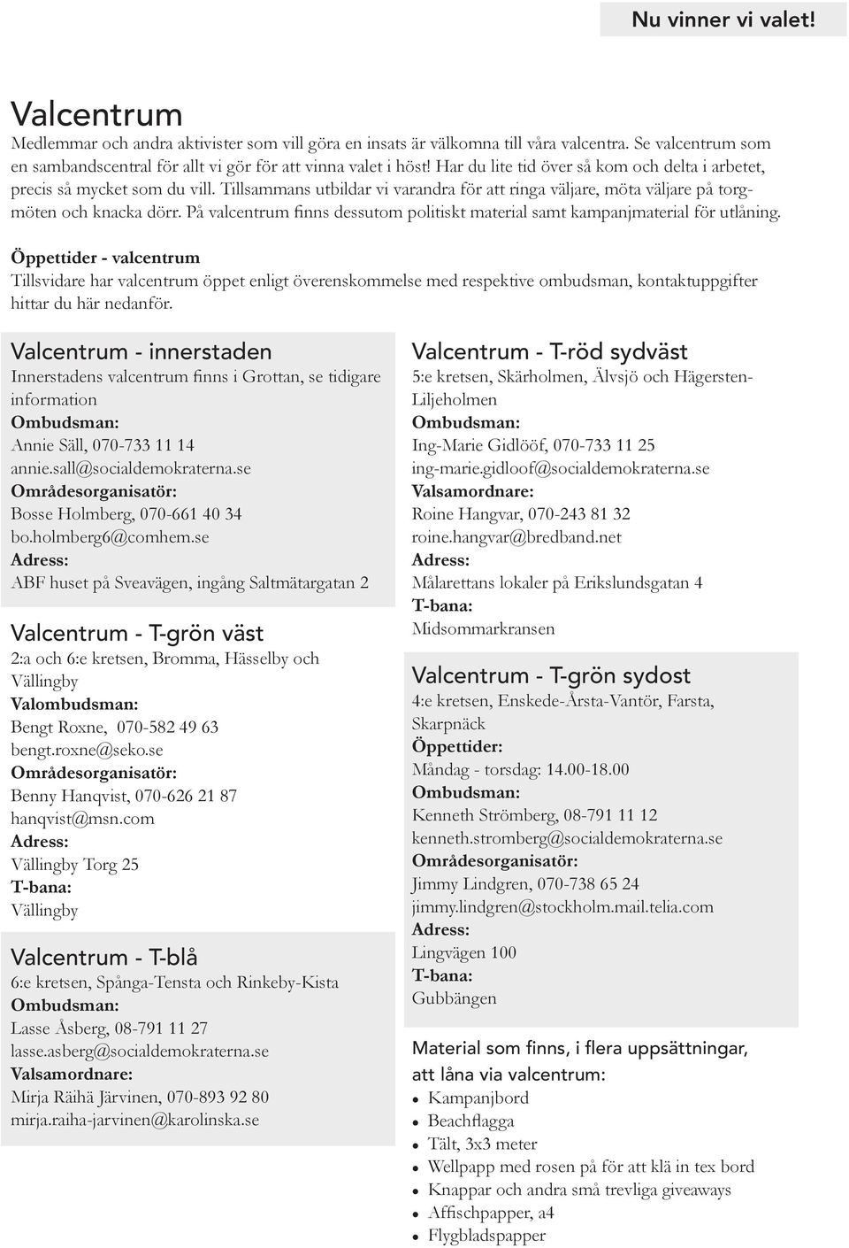 På valcentrum finns dessutom politiskt material samt kampanjmaterial för utlåning.