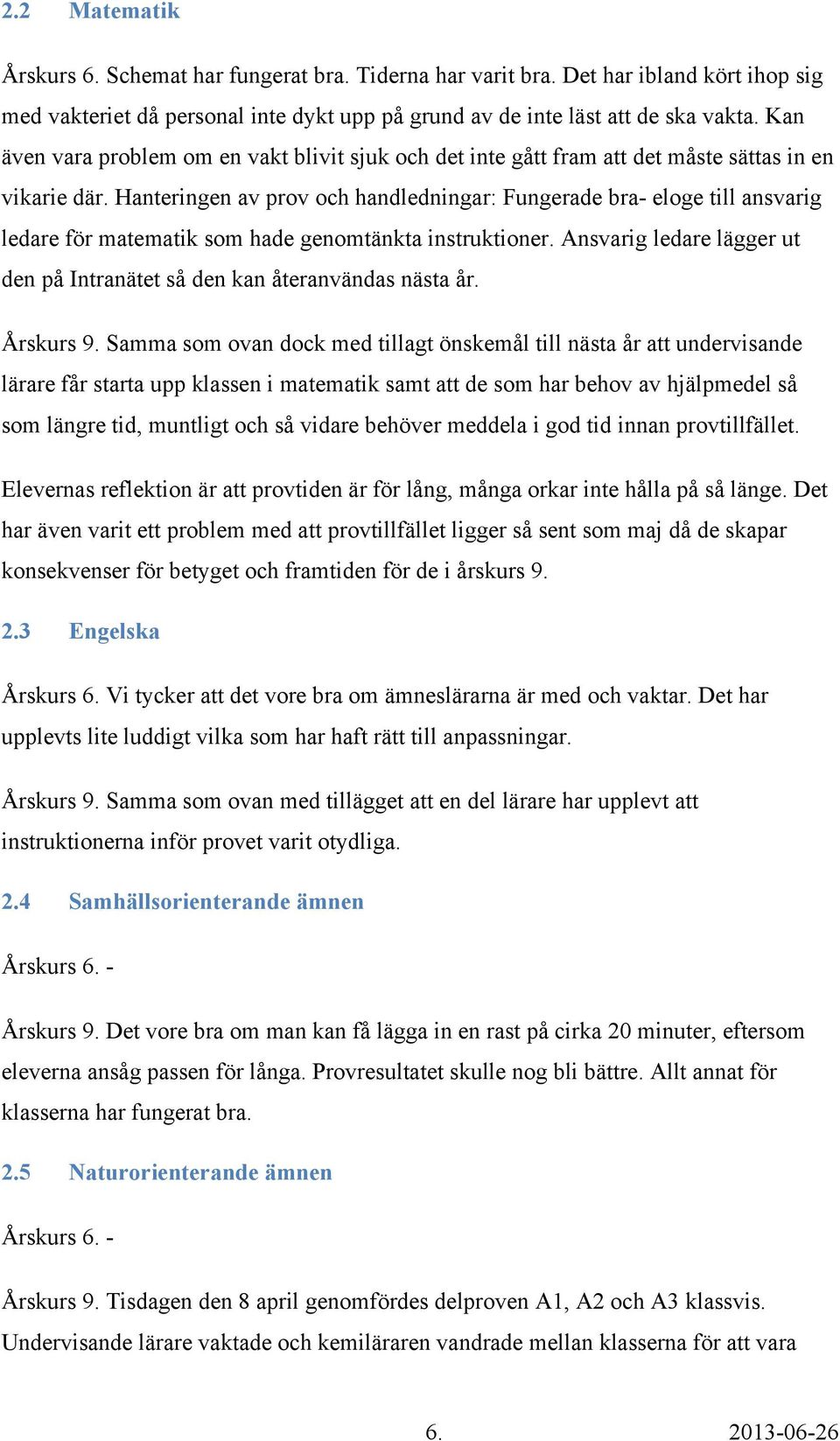 Hanteringen av prov och handledningar: Fungerade bra- eloge till ansvarig ledare för matematik som hade genomtänkta instruktioner.