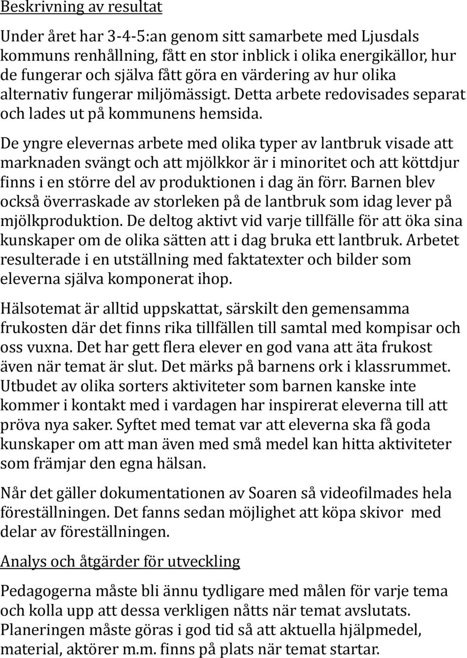 De yngre elevernas arbete med olika typer av lantbruk visade att marknaden svängt och att mjölkkor är i minoritet och att köttdjur Minns i en större del av produktionen i dag än förr.