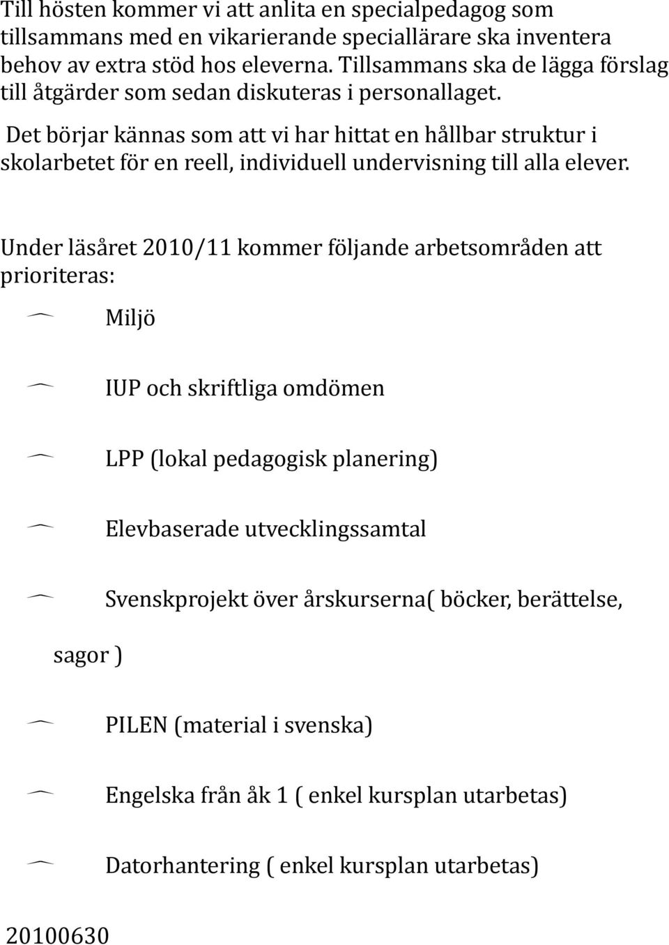 Det börjar kännas som att vi har hittat en hållbar struktur i skolarbetet för en reell, individuell undervisning till alla elever.