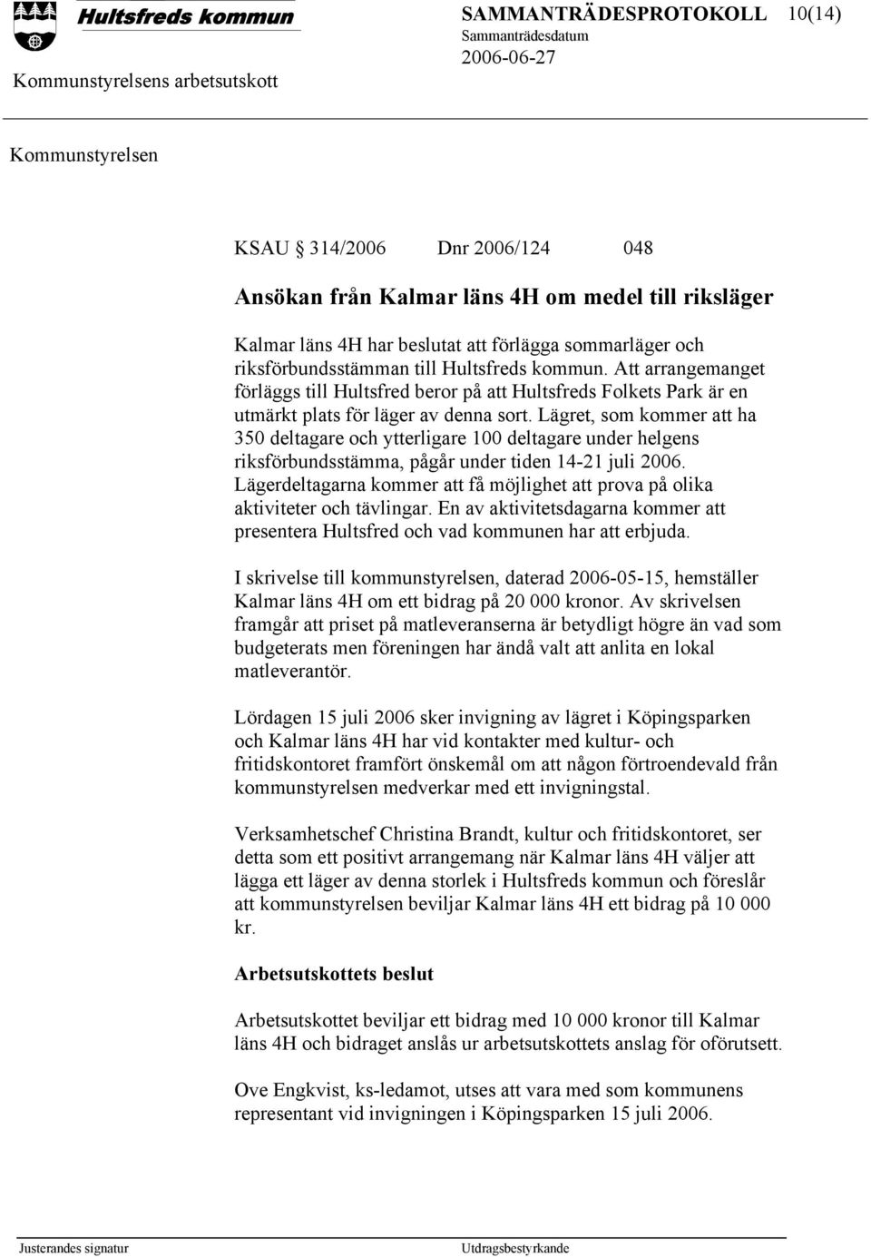 Lägret, som kommer att ha 350 deltagare och ytterligare 100 deltagare under helgens riksförbundsstämma, pågår under tiden 14-21 juli 2006.