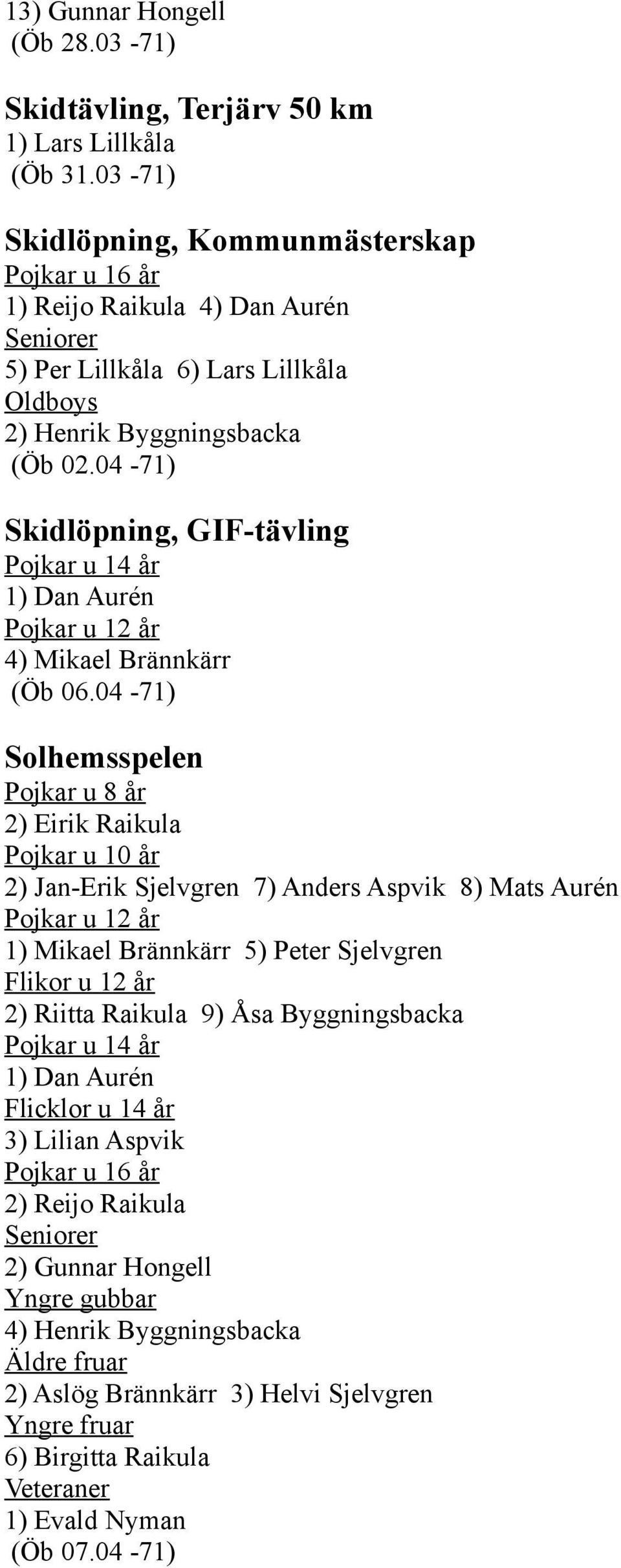 04-71) Skidlöpning, GIF-tävling 1) Dan Aurén 4) Mikael Brännkärr (Öb 06.