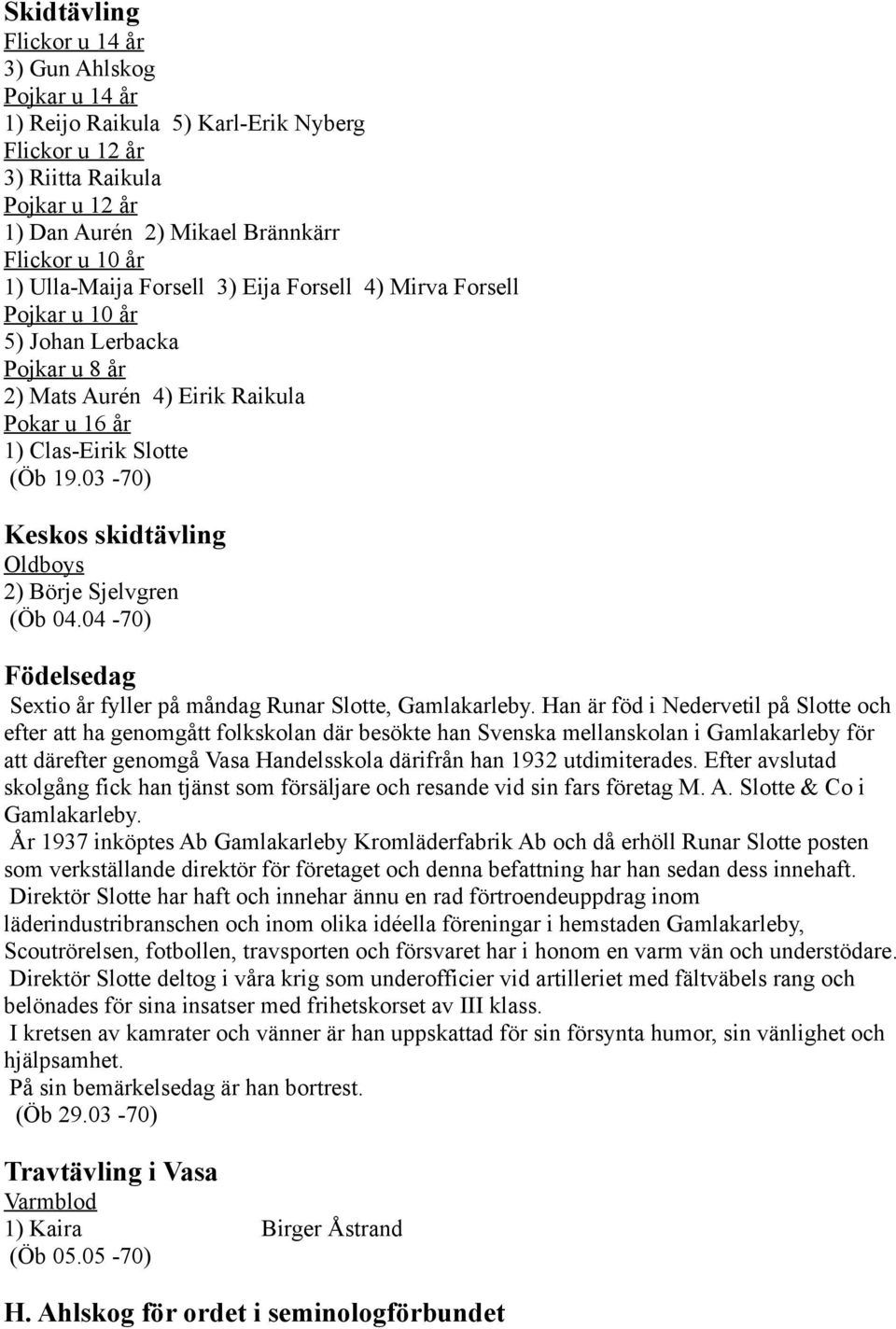 04-70) Födelsedag Sextio år fyller på måndag Runar Slotte, Gamlakarleby.