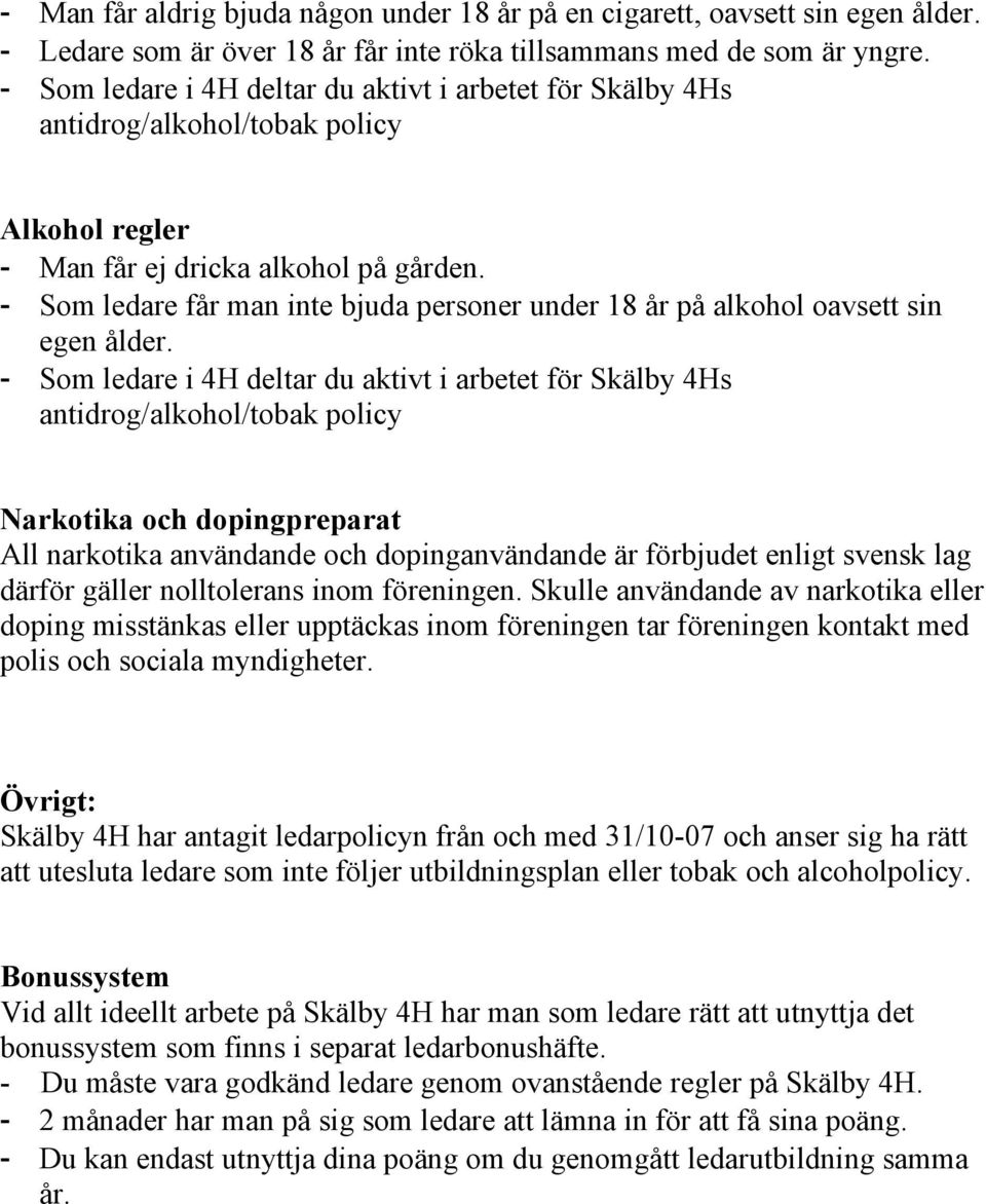 - Som ledare får man inte bjuda personer under 18 år på alkohol oavsett sin egen ålder.