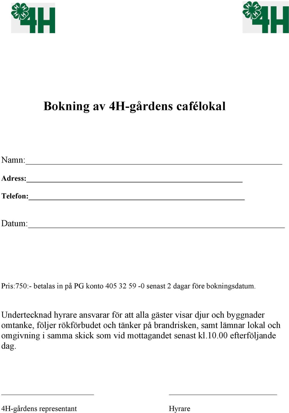 Undertecknad hyrare ansvarar för att alla gäster visar djur och byggnader omtanke, följer