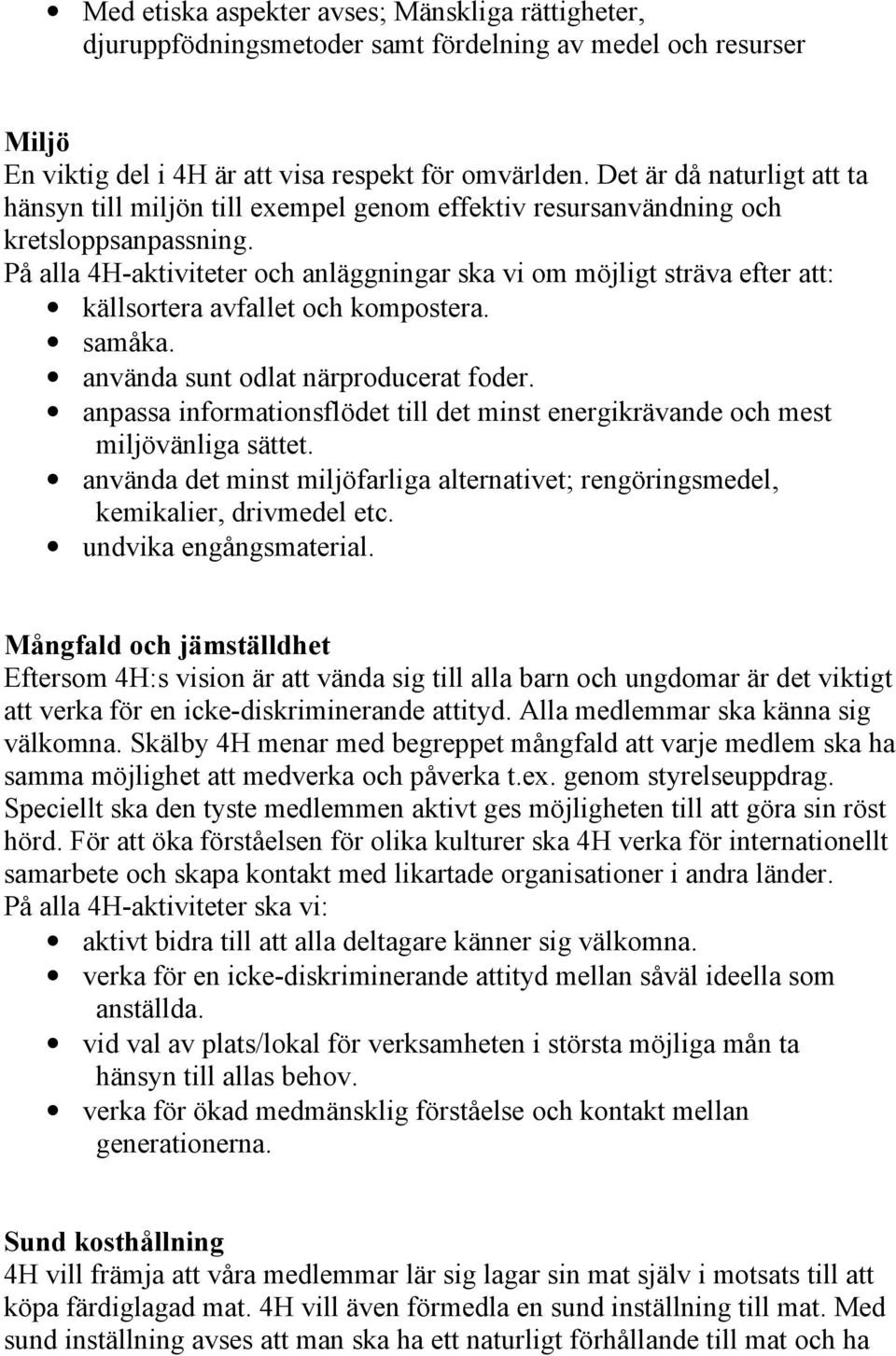 På alla 4H-aktiviteter och anläggningar ska vi om möjligt sträva efter att: källsortera avfallet och kompostera. samåka. använda sunt odlat närproducerat foder.