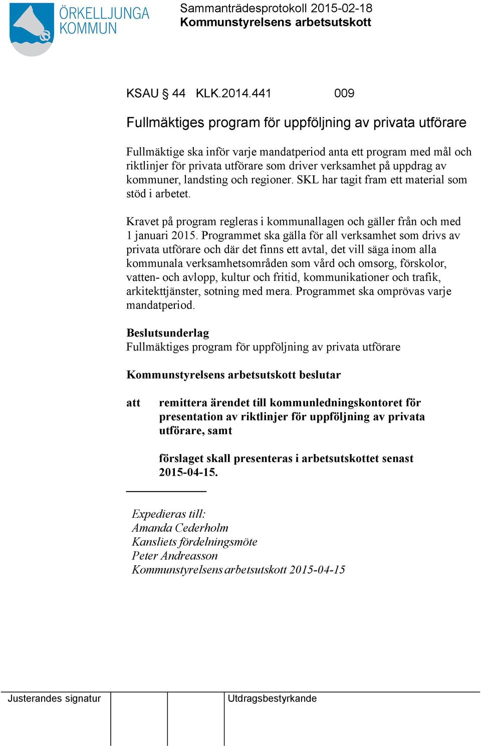 av kommuner, landsting och regioner. SKL har tagit fram ett material som stöd i arbetet. Kravet på program regleras i kommunallagen och gäller från och med 1 januari 2015.