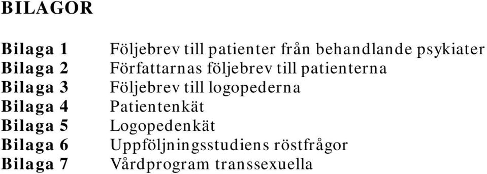 följebrev till patienterna Följebrev till logopederna Patientenkät