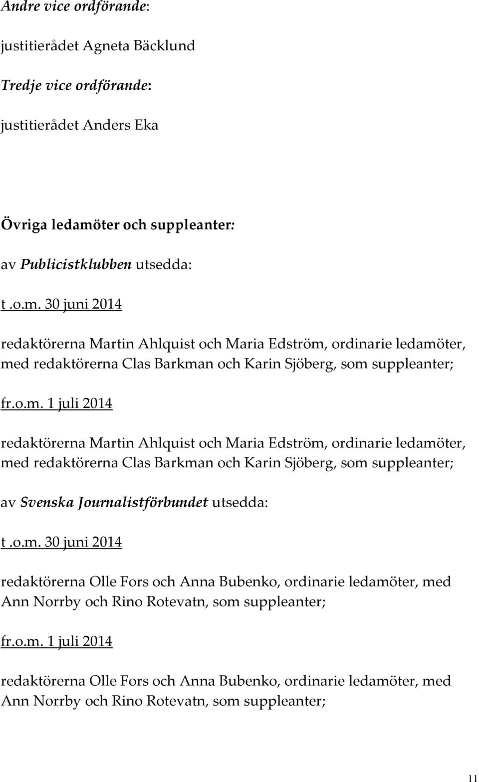 30 juni 2014 redaktörerna Martin Ahlquist och Maria Edström,