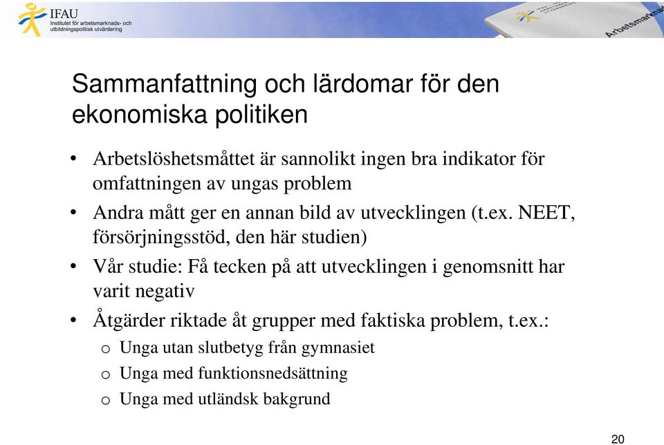 NEET, försörjningsstöd, den här studien) Vår studie: Få tecken på att utvecklingen i genomsnitt har varit negativ