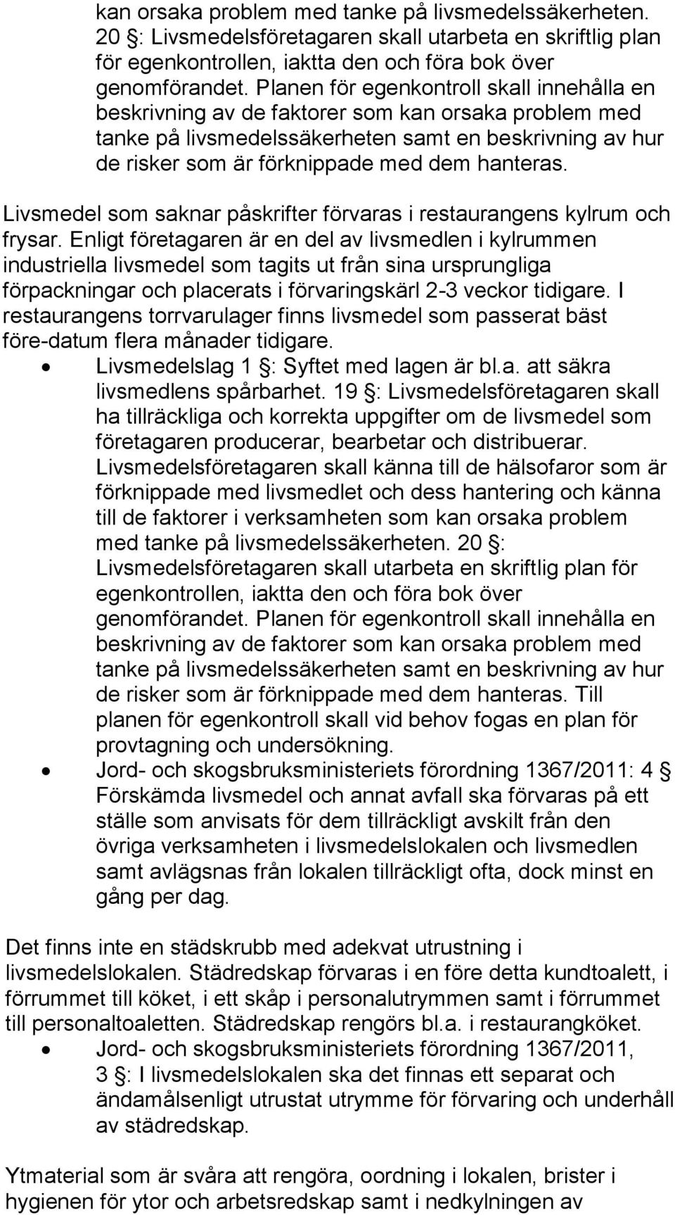 Livsmedel som saknar påskrifter förvaras i restaurangens kylrum och frysar.