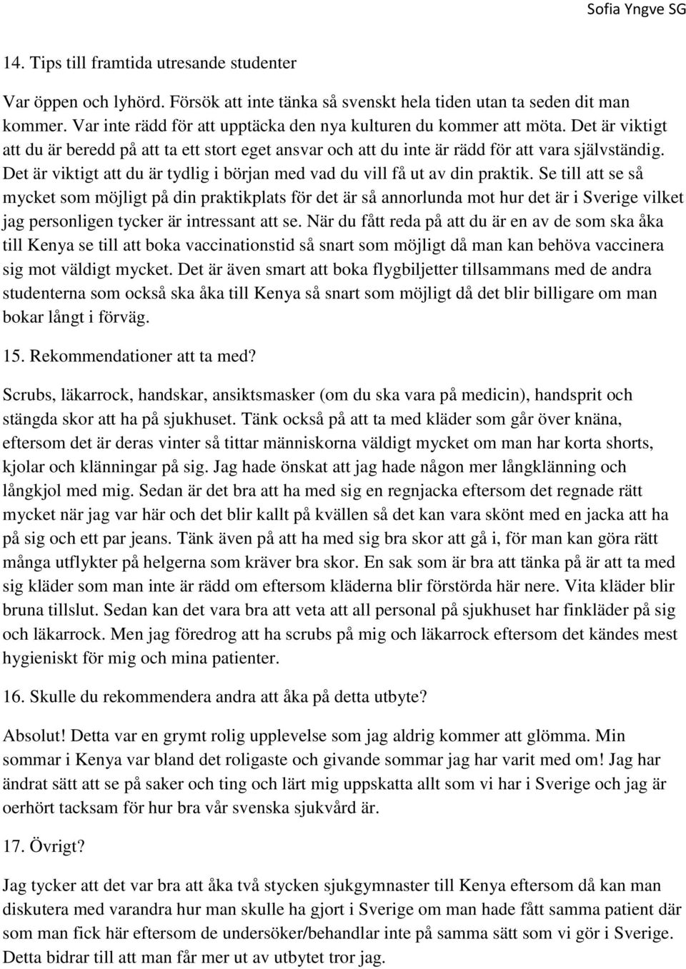 Det är viktigt att du är tydlig i början med vad du vill få ut av din praktik.