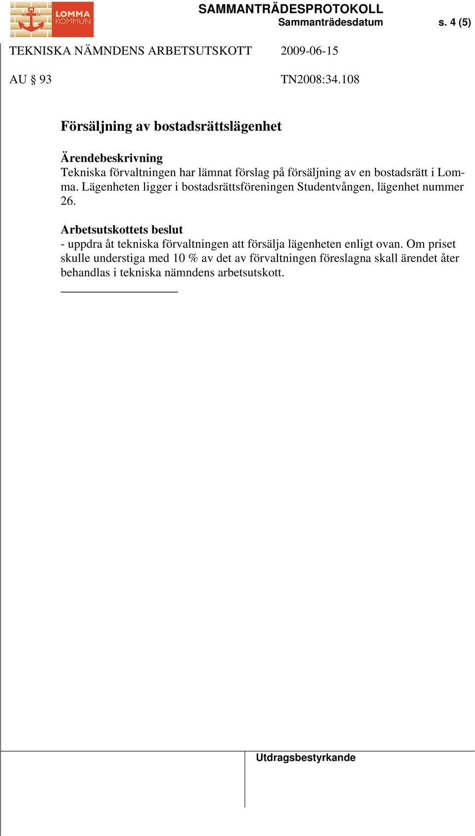 bostadsrätt i Lomma. Lägenheten ligger i bostadsrättsföreningen Studentvången, lägenhet nummer 26.