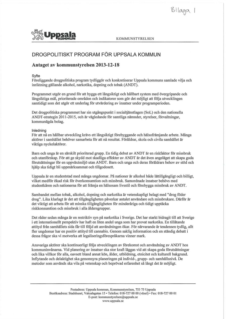 Programmet utgör en grund för att bygga ett långsiktigt och hållbart system med övergripande och långsiktiga mål, prioriterade områden och indikatorer som gör det möjligt att följa utvecklingen