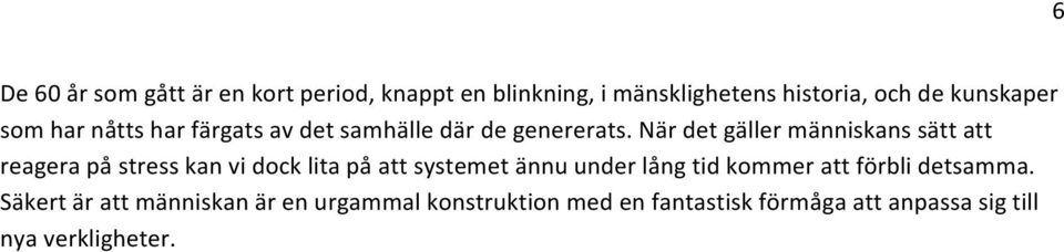 När det gäller människans sätt att reagera på stress kan vi dock lita på att systemet ännu under lång