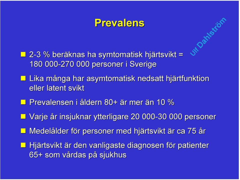 än 10 % Varje år insjuknar ytterligare 20 000-30 000 personer Medelålder för personer med