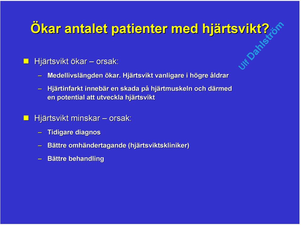 Hjärtsvikt vanligare i högre åldrar Hjärtinfarkt innebär en skada på