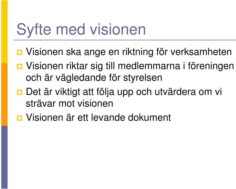 och är vägledande för styrelsen Det är viktigt att följa upp