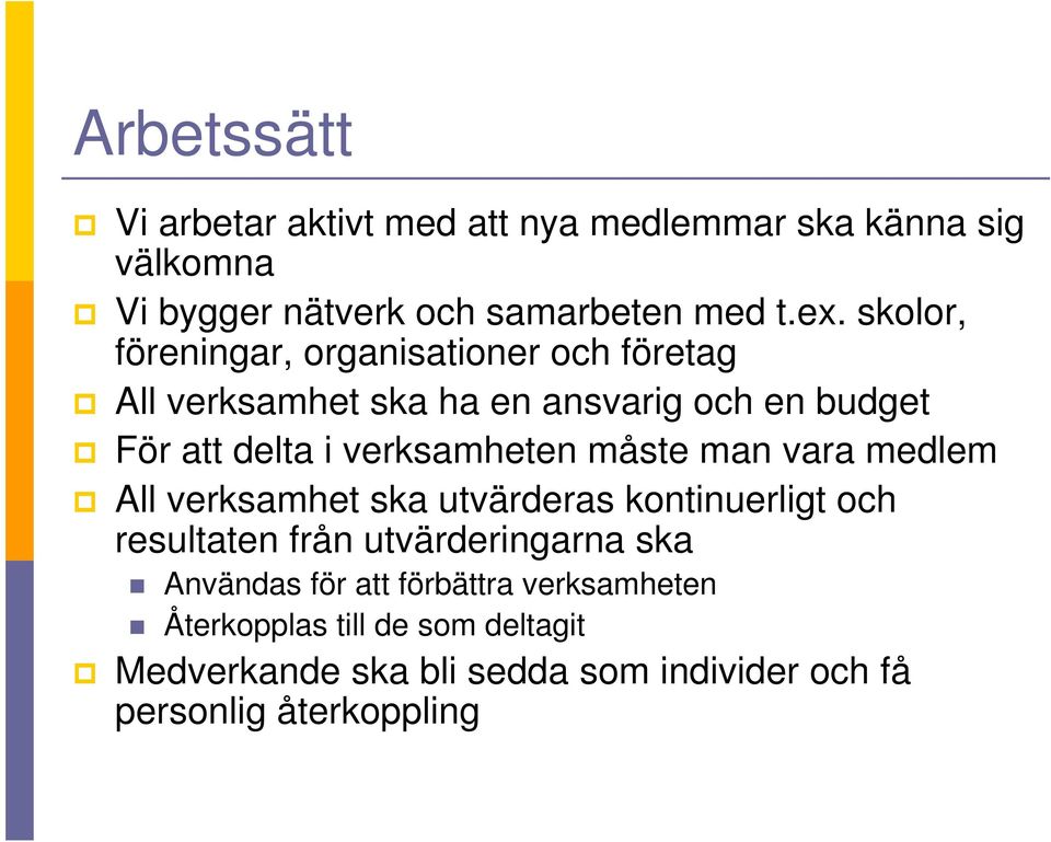 verksamheten måste man vara medlem All verksamhet ska utvärderas kontinuerligt och resultaten från utvärderingarna ska