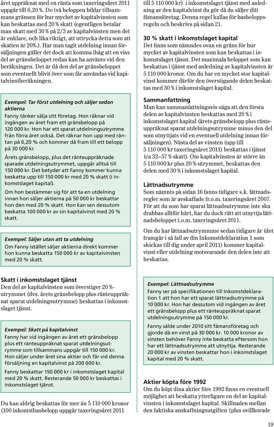 lika riktigt, att uttrycka detta som att skatten är 20%.).