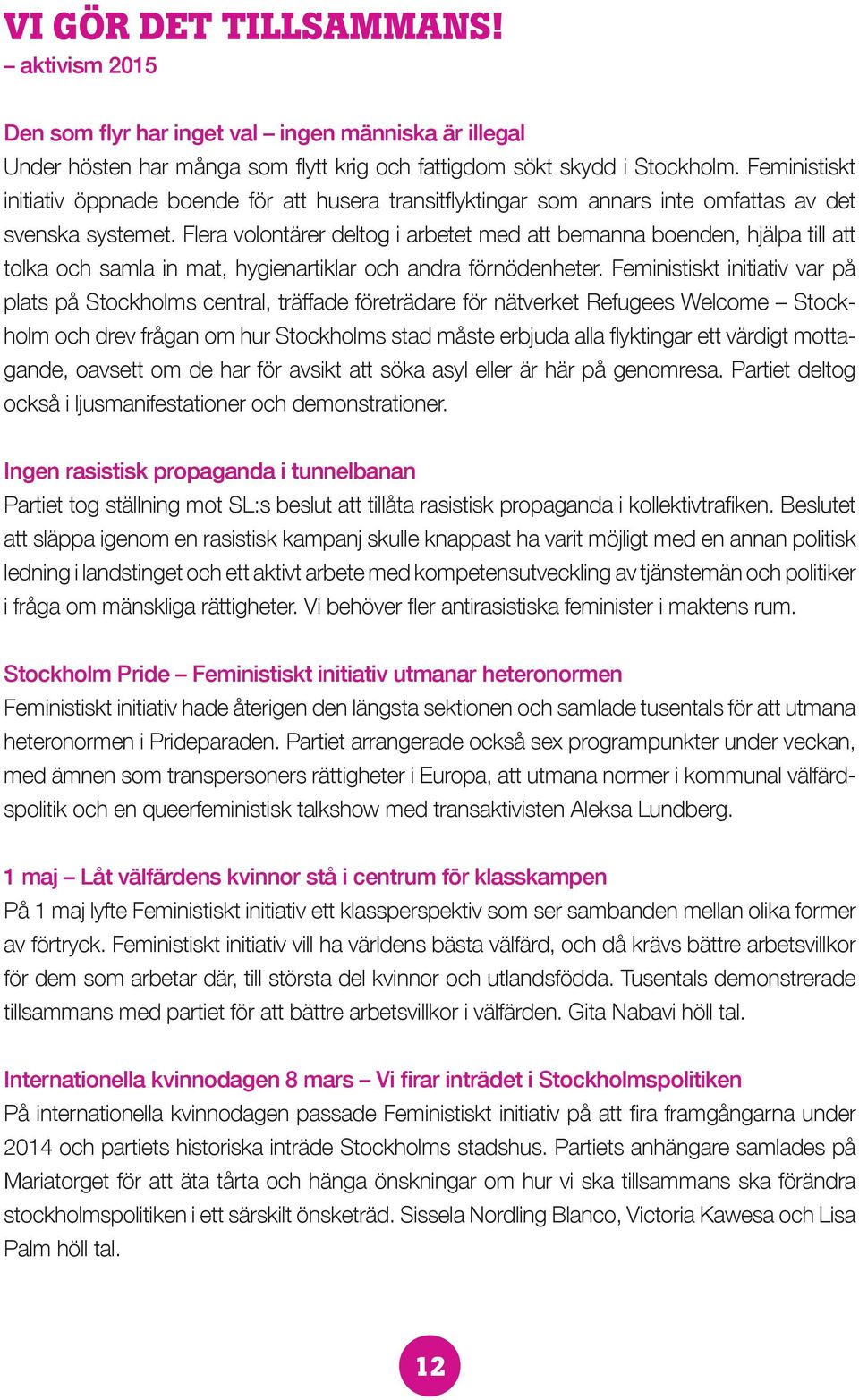 Flera volontärer deltog i arbetet med att bemanna boenden, hjälpa till att tolka och samla in mat, hygienartiklar och andra förnödenheter.