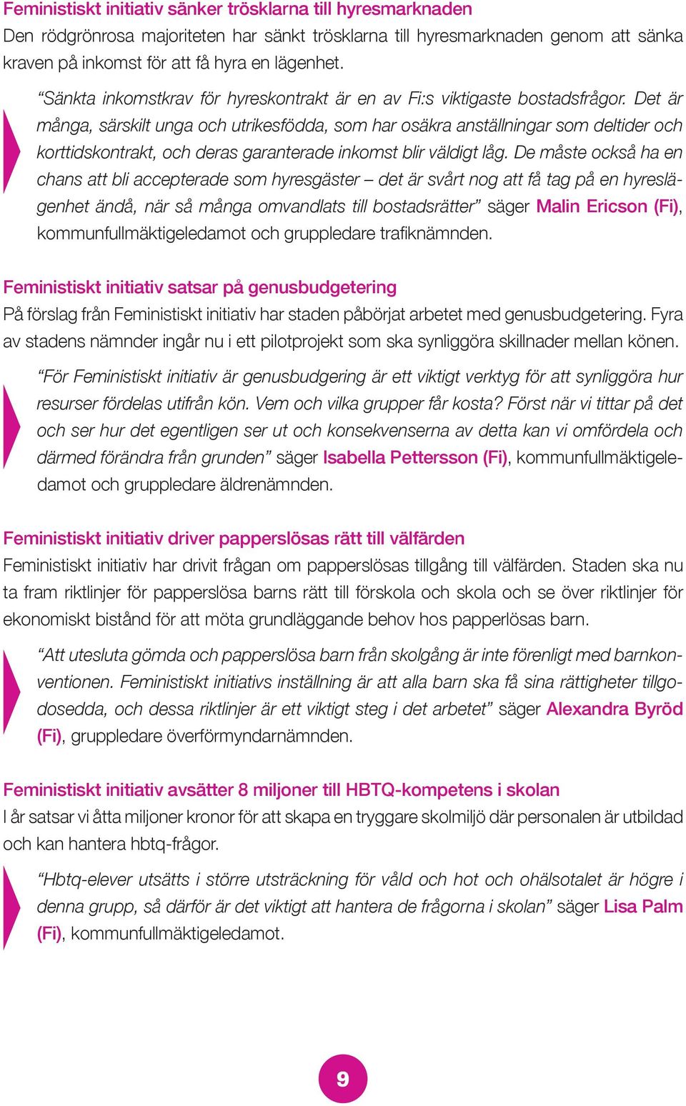 Det är många, särskilt unga och utrikesfödda, som har osäkra anställningar som deltider och korttidskontrakt, och deras garanterade inkomst blir väldigt låg.